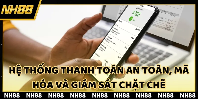 Hệ thống thanh toán an toàn, mã hóa và giám sát chặt chẽ